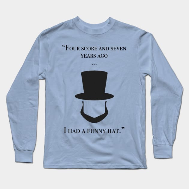 Four score and seven years ago...I had a funny hat Long Sleeve T-Shirt by shellysom91